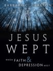 Image for Jesus wept  : when faith and depression meet