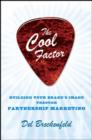 Image for The cool factor  : building your brand&#39;s image through partnership marketing