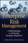 Image for Enterprise risk management  : a methodology for achieving strategic objectives