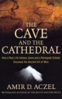 Image for The cave and the cathedral  : how a real-life Indiana Jones and a renegade scholar decoded the ancient art of man