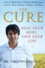 Image for The cure  : heal your body, save your life