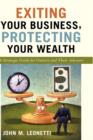 Image for Exiting your business, protecting your wealth  : a strategic guide for owners and their advisors