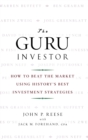 Image for The guru investor  : how to beat the market using history&#39;s best investment strategies