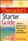 Image for The therapist&#39;s starter guide: setting up and building your practice, working with clients, and managing professional growth
