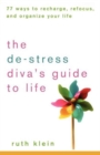Image for The de-stress diva&#39;s guide to life: 77 ways to recharge, refocus, and reorganize your life