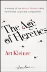 Image for The age of heretics: a history of the radical thinkers who reinvented corporate management