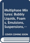 Image for Multiphase Mixtures : Bubbly Liquids, Foams, Emulsions, Suspensions, and Fluidized Particles