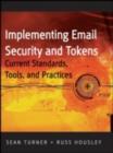 Image for Implementing email security and tokens: current standards, tools, and practices