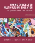 Image for Making choices for multicultural education  : five approaches to race, class, and gender