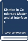 Image for Kinetics in Condensed Matter and at Interfaces