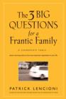 Image for The 3 big questions for a frantic family: a leadership fable- about restoring sanity to the most important organization in your life