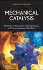 Image for Mechanical catalysis: methods of enzymatic, homogeneous, and heterogeneous catalysis