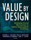 Image for Value by design  : developing clinical microsystems to achieve organizational excellence