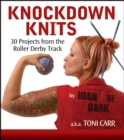 Image for Knockdown knits: 30 projects from the roller derby track