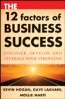Image for The 12 factors of business success: discover, develop, and leverage your strengths