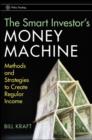 Image for The smart investor&#39;s money machine  : methods and strategies to create regular income