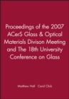 Image for Proceedings of the 2007 ACerS Glass &amp; Optical Materials Divison Meeting and The 18th University Conference on Glass