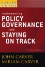 Image for The policy governance model and the role of the board member: A Carver policy governance guide, implementing policy governance and staying on track