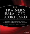 Image for The trainer&#39;s balanced scorecard: a complete resource for linking learning to organizational strategy