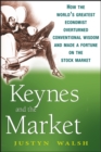 Image for Keynes and the market: how the world&#39;s greatest economist overturned conventional wisdom and made a fortune on the stock market
