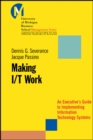 Image for Making I/T Work : An Executive&#39;s Guide to Implementing Information Technology Systems