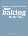 Image for How Baking Works : Exploring the Fundamentals of Baking Science Instructor&#39;s Manual