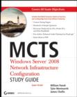 Image for MCTS: Windows Server 2008 network infrastructure configuration study guide (exam 70-642)