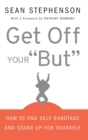Image for Get off your but!  : 6 lessons to overcome obstacles and stand up for yourself at work and in relationships
