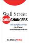 Image for Wall Street Game Changers : One Simple Answer to All Your Investment Questions