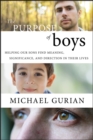 Image for The purpose of boys  : helping our sons find meaning, significance, and direction in their lives