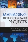 Image for Managing technology-based projects  : tools, techniques, people and business processes