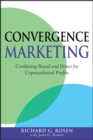 Image for Convergence marketing: combining brand and direct for unprecedented profits