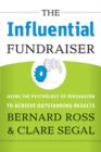 Image for The influential fundraiser: using the psychology of persuasion to achieve outstanding results