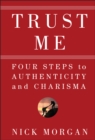 Image for Trust me  : four steps to authenticity and charisma