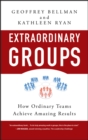 Image for Extraordinary groups  : how ordinary teams achieve amazing results