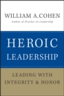 Image for Heroic leadership  : leading with integrity and honor