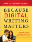 Image for Because digital writing matters  : improving student writing in online and multimedia environments