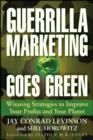 Image for Guerrilla marketing goes green  : winning strategies to improve your profits and your planet
