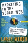 Image for Marketing to the social web  : how digital customer communities build your business