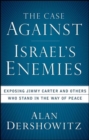 Image for The case against Israel&#39;s enemies: exposing Jimmy Carter and others who stand in the way of peace