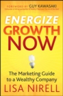 Image for EnergizeGrowth NOW  : the marketing guide to a wealthy company