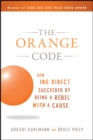 Image for The orange code: how ING Direct succeeded by being a rebel with a cause