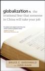 Image for Globalization: the irrational fear that someone in China will take your job