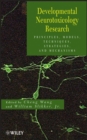 Image for Developmental neurotoxicology research  : principles, models, techniques, strategies, and mechanisms