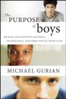 Image for The purpose of boys: helping our sons find meaning, significance, and direction in their lives
