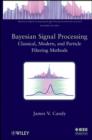 Image for Bayesian signal processing: classical, modern, and particle filtering methods