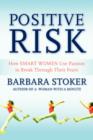 Image for Positive Risk : How Smart Women Use Passion to Break Through Their Fears