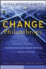 Image for Change philanthropy  : candid stories of foundations maximizing results through social justice