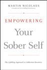 Image for Empowering your sober self: the LifeRing approach to addiction recovery
