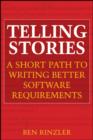 Image for Telling stories  : a short path to writing better software requirements